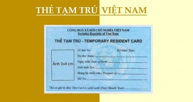 Cập nhật thời hạn thẻ tạm trú cho người nước ngoài tại Việt Nam